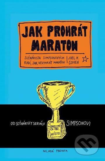 Kniha: Jak prohrát maraton (Joe Cohen). Mladá fronta, 2017 Kniha: Jak prohrát maraton (Joe Cohen). Mladá fronta, 2017