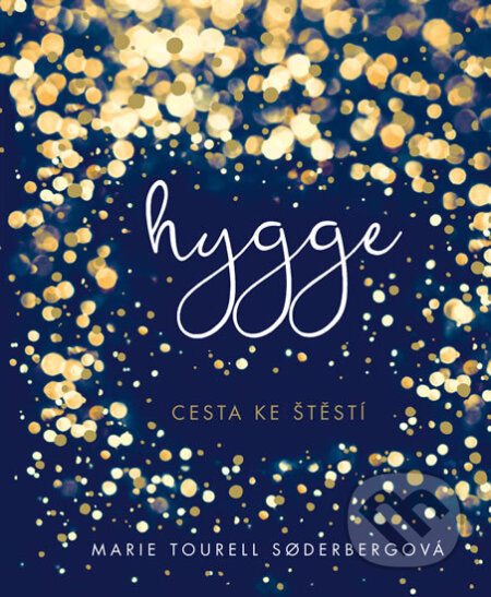 Kniha: Hygge - Cesta ke štěstí (Marie Tourell Soderberg). Esence, 2017 Kniha: Hygge - Cesta ke štěstí (Marie Tourell Soderberg). Esence, 2017