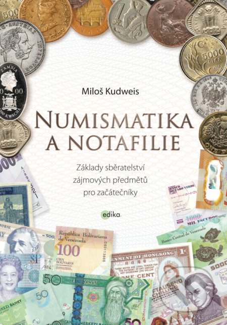 Kniha: Numismatika a notafilie (Miloš Kudweis). Edika, 2017 Kniha: Numismatika a notafilie (Miloš Kudweis). Edika, 2017