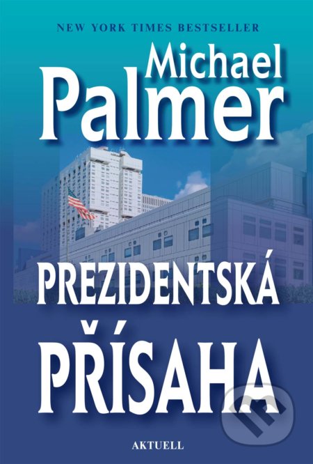 Kniha: Prezidentská přísaha (Michael Palmer). Aktuell, 2017 Kniha: Prezidentská přísaha (Michael Palmer). Aktuell, 2017