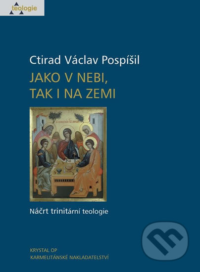 Kniha: Jako v nebi, tak i na zemi (Ctirad Václav Pospíšil). Karmelitánské nakladatelství, 2017 Kniha: Jako v nebi, tak i na zemi (Ctirad Václav Pospíšil). Karmelitánské nakladatelství, 2017