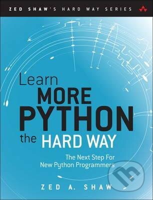 Kniha: Learn More Python 3 the Hard Way (Zed A. Shaw). Pearson, 2017 Kniha: Learn More Python 3 the Hard Way (Zed A. Shaw). Pearson, 2017