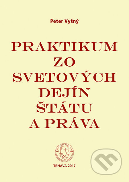 Kniha: Praktikum zo svetových dejín štátu a práva (Peter Vyšný). Typi Universitatis Tyrnaviensis, 2017 Kniha: Praktikum zo svetových dejín štátu a práva (Peter Vyšný). Typi Universitatis Tyrnaviensis, 2017