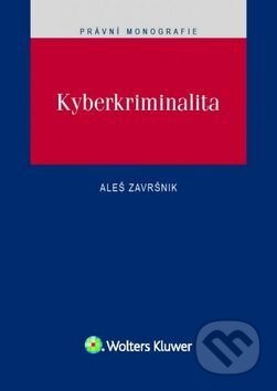 Kniha: Kyberkriminalita (Aleš Završnik). Wolters Kluwer ČR, 2017 Kniha: Kyberkriminalita (Aleš Završnik). Wolters Kluwer ČR, 2017
