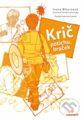 Kniha: Krič potichu, braček (Ivona Březinová). Perfekt, 2017 Kniha: Krič potichu, braček (Ivona Březinová). Perfekt, 2017