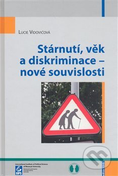 Kniha: Stárnutí, věk a diskriminace - nové souvislosti (Lucie Vidovićová). Mezinárodní politologický ústav Masarykovy univerzity, 2008 Kniha: Stárnutí, věk a diskriminace - nové souvislosti (Lucie Vidovićová). Mezinárodní politologický ústav Masarykovy univerzity, 2008