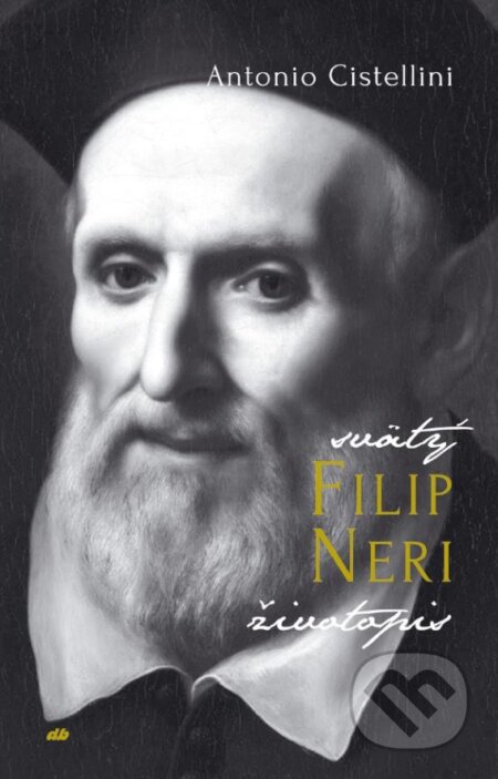 Kniha: Svätý Filip Neri (Antonio Cistellini). Don Bosco, 2017 Kniha: Svätý Filip Neri (Antonio Cistellini). Don Bosco, 2017