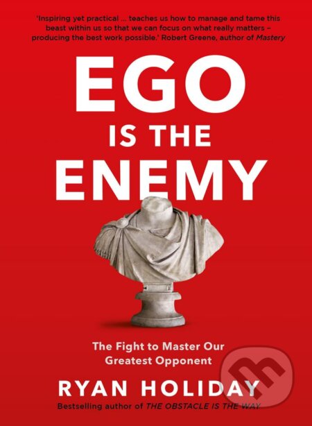 Kniha: Ego is the Enemy (Ryan Holiday). Profile Books, 2017 Kniha: Ego is the Enemy (Ryan Holiday). Profile Books, 2017