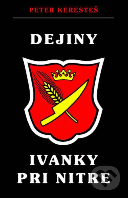 Kniha: Dejiny Ivanky pri Nitre (Peter Keresteš). CAD PRESS, 2003 Kniha: Dejiny Ivanky pri Nitre (Peter Keresteš). CAD PRESS, 2003