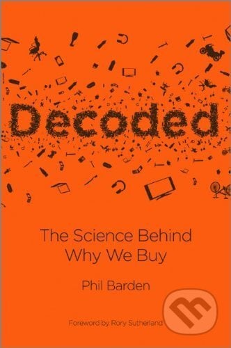 Decoded: The Science Behind Why We Buy - Phil P. Barden, John Wiley & Sons, 2013