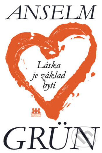 Kniha: Láska je základ bytí (Anselm Grün). Barrister & Principal, 2017 Kniha: Láska je základ bytí (Anselm Grün). Barrister & Principal, 2017