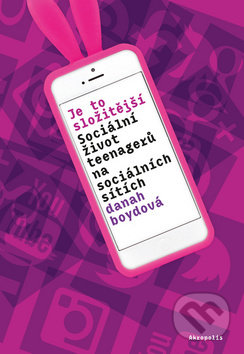 Kniha: Je to složitější (Danah Boyd). Akropolis, 2017 Kniha: Je to složitější (Danah Boyd). Akropolis, 2017