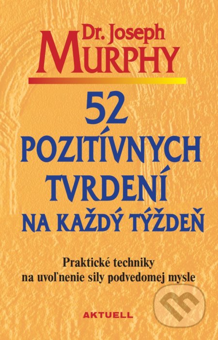Kniha: 52 pozitívnych tvrdení na každý týždeň (Joseph Murphy). Aktuell, 2017 Kniha: 52 pozitívnych tvrdení na každý týždeň (Joseph Murphy). Aktuell, 2017