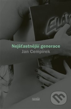 Kniha: Nejšťastnější generace (Jan Cempírek). Novela Bohemica, 2017 Kniha: Nejšťastnější generace (Jan Cempírek). Novela Bohemica, 2017