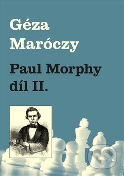 Kniha: Paul Morphy díl II. (Géza Maróczy). Dolmen, 2017 Kniha: Paul Morphy díl II. (Géza Maróczy). Dolmen, 2017