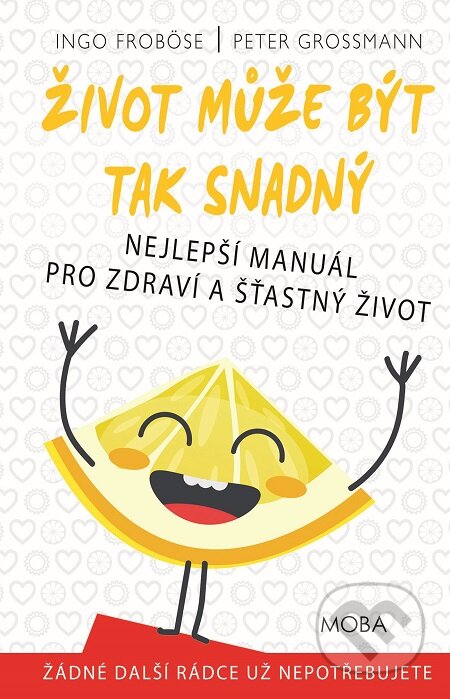 E-kniha: Život může být tak snadný (Ingo Froböse a Peter Grossmann). Moba, 2017 E-kniha: Život může být tak snadný (Ingo Froböse a Peter Grossmann). Moba, 2017
