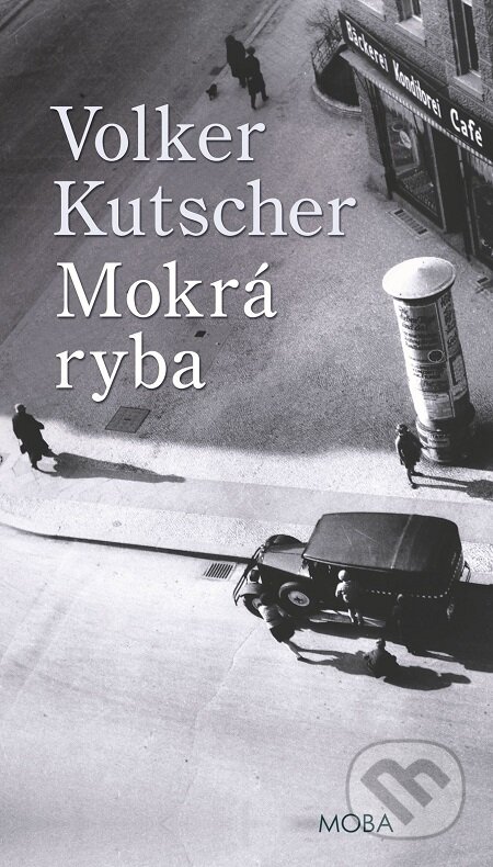 E-kniha: Mokrá ryba (Volker Kutscher). Moba, 2017 E-kniha: Mokrá ryba (Volker Kutscher). Moba, 2017
