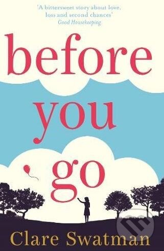 Kniha: Before You Go (Clare Swatman). Pan Macmillan, 2017 Kniha: Before You Go (Clare Swatman). Pan Macmillan, 2017