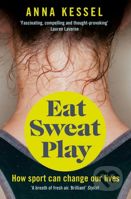 Kniha: Eat Sweat Play (Anna Kessel). Pan Macmillan, 2017 Kniha: Eat Sweat Play (Anna Kessel). Pan Macmillan, 2017