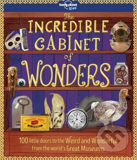 Kniha: The Incredible Cabinet of Wonders (Lonely Planet). Lonely Planet, 2017 Kniha: The Incredible Cabinet of Wonders (Lonely Planet). Lonely Planet, 2017