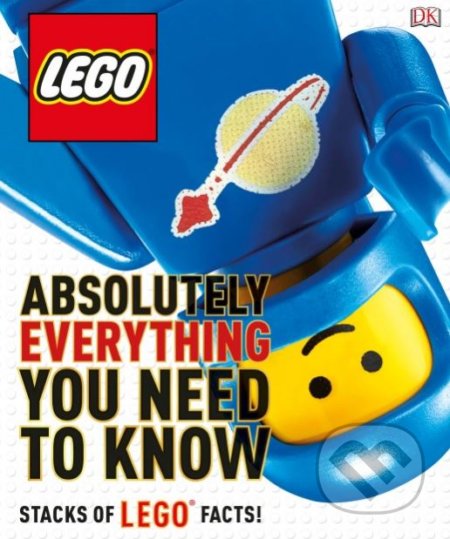 LEGO Absolutely Everything You Need to Know, Dorling Kindersley, 2017