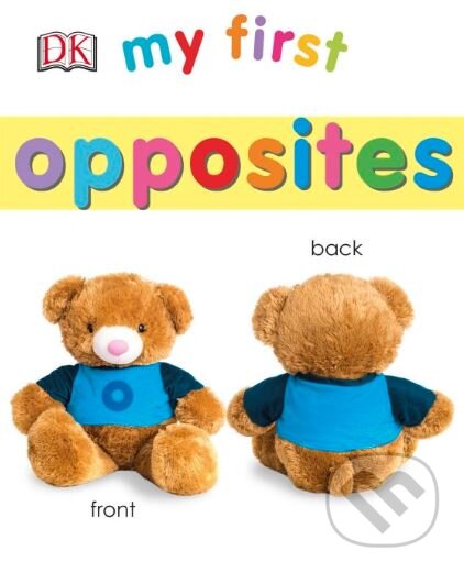Kniha: My First Opposites (Dorling Kindersley). Dorling Kindersley, 2017 Kniha: My First Opposites (Dorling Kindersley). Dorling Kindersley, 2017