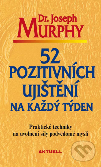 Kniha: 52 pozitivních ujištění na každý týden (Joseph Murphy). Aktuell, 2017 Kniha: 52 pozitivních ujištění na každý týden (Joseph Murphy). Aktuell, 2017