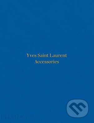 Kniha: Yves Saint Laurent Accessories (Patrick Mauriès). Phaidon, 2017 Kniha: Yves Saint Laurent Accessories (Patrick Mauriès). Phaidon, 2017
