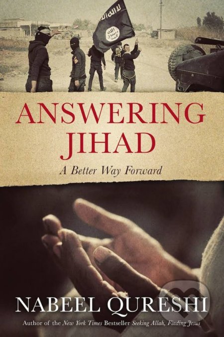 Kniha: Answering Jihad (Nabeel Qureshi). Zondervan, 2016 Kniha: Answering Jihad (Nabeel Qureshi). Zondervan, 2016