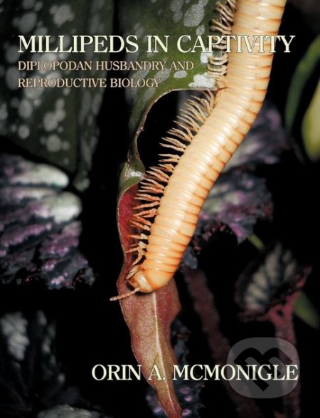 Kniha: Millipeds in Captivity (Orin McMonigle). Coachwhip, 2012 Kniha: Millipeds in Captivity (Orin McMonigle). Coachwhip, 2012