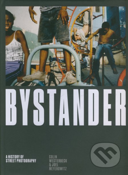 Kniha: Bystander (Colin Westerbeck). Laurence King Publishing, 2017 Kniha: Bystander (Colin Westerbeck). Laurence King Publishing, 2017
