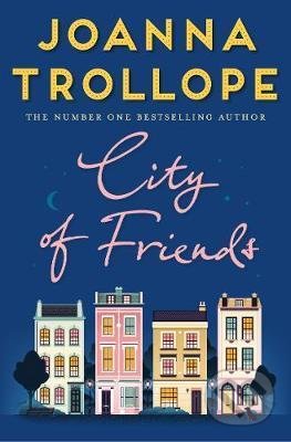 Kniha: City of Friends (Joanna Trollope). Pan Macmillan, 2018 Kniha: City of Friends (Joanna Trollope). Pan Macmillan, 2018