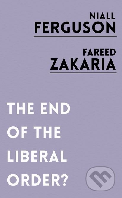 Kniha: The End of the Liberal Order? (Fareed Zakaria a Niall Ferguson). Lonely Planet, 2017 Kniha: The End of the Liberal Order? (Fareed Zakaria a Niall Ferguson). Lonely Planet, 2017