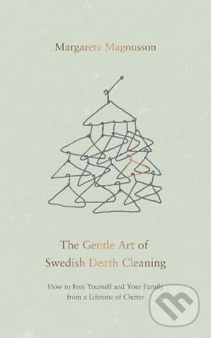 The Gentle Art of Swedish Death Cleaning - Margareta Magnusson, Canongate Books, 2017