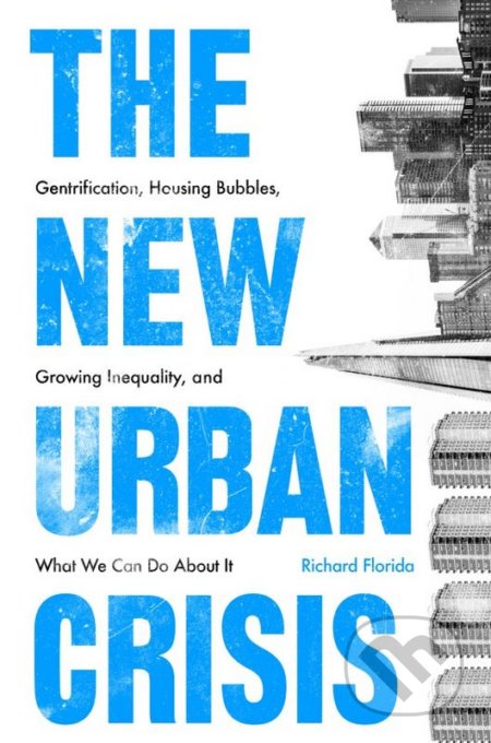 Kniha: The New Urban Crisis (Richard Florida). Oneworld, 2017 Kniha: The New Urban Crisis (Richard Florida). Oneworld, 2017