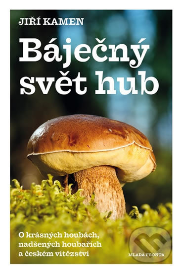 Kniha: Báječný svět hub (Jiří Kamen). Mladá fronta, 2017 Kniha: Báječný svět hub (Jiří Kamen). Mladá fronta, 2017