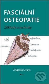 Kniha: Fasciální osteopatie (Angelika Stunk). Poznání, 2017 Kniha: Fasciální osteopatie (Angelika Stunk). Poznání, 2017