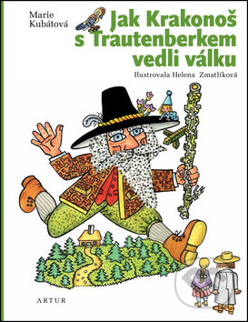 Kniha: Jak Krakonoš s Trautenberkem vedli válku (Hana Zmatlíková a Marie Kubátová). Artur, 2017 Kniha: Jak Krakonoš s Trautenberkem vedli válku (Hana Zmatlíková a Marie Kubátová). Artur, 2017