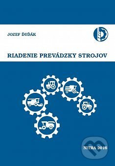 Kniha: Riadenie prevádzky strojov (Jozef Ďuďák). Slovenská poľnohospodárska univerzita v Nitre, 2016 Kniha: Riadenie prevádzky strojov (Jozef Ďuďák). Slovenská poľnohospodárska univerzita v Nitre, 2016