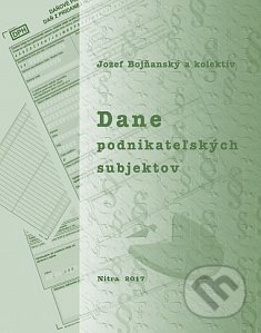 Kniha: Dane podnikateľských subjektov (Jozef Bojňanský). Slovenská poľnohospodárska univerzita v Nitre, 2017 Kniha: Dane podnikateľských subjektov (Jozef Bojňanský). Slovenská poľnohospodárska univerzita v Nitre, 2017