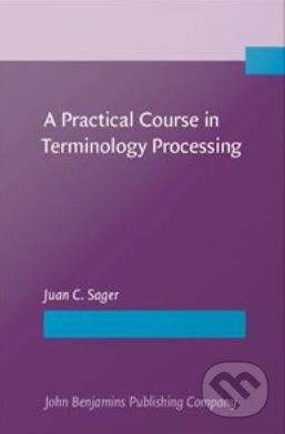 Kniha: A Practical Course in Terminology Processing (Juan C. Sager). John Benjamins, 1990 Kniha: A Practical Course in Terminology Processing (Juan C. Sager). John Benjamins, 1990