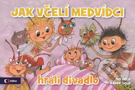Kniha: Jak včelí medvídci hráli divadlo (Radek Houf). Edice ČT, 2017 Kniha: Jak včelí medvídci hráli divadlo (Radek Houf). Edice ČT, 2017