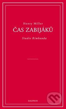 Kniha: Čas zabijáků (Henry Miller). Dauphin, 2017 Kniha: Čas zabijáků (Henry Miller). Dauphin, 2017