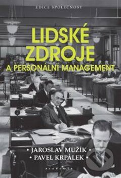 Lidské zdroje a personální management - Jaroslav Mužík, Pavel Krpálek, Academia, 2017