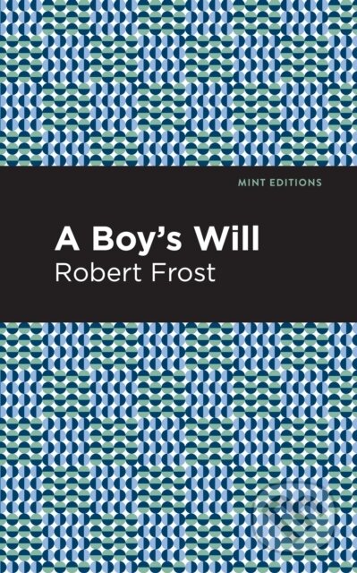 Kniha: A Boy's Will (Robert Frost). , 2021 Kniha: A Boy's Will (Robert Frost). , 2021