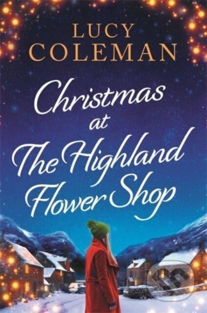 Kniha: Christmas at the Highland Flower Shop (Lucy Coleman). Embla Books, 2022 Kniha: Christmas at the Highland Flower Shop (Lucy Coleman). Embla Books, 2022