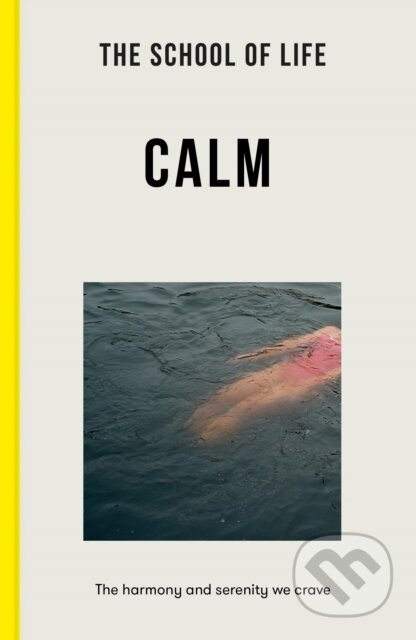 Kniha: The School of Life: Calm (The School of Life). The School of Life Press, 2022 Kniha: The School of Life: Calm (The School of Life). The School of Life Press, 2022