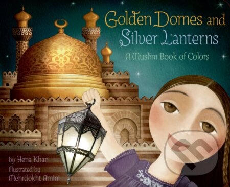 Kniha: Golden Domes and Silver Lanterns (Hena Khan). Chronicle Books, 2022 Kniha: Golden Domes and Silver Lanterns (Hena Khan). Chronicle Books, 2022