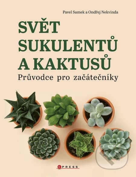 Kniha: Svět sukulentů a kaktusů (Ondřej Nekvinda a Pavel Samek). CPRESS, 2025 Kniha: Svět sukulentů a kaktusů (Ondřej Nekvinda a Pavel Samek). CPRESS, 2025