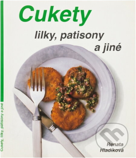 Kniha: Cukety, lilky, patisony a jiné (Renata Hladíková). , 1993 Kniha: Cukety, lilky, patisony a jiné (Renata Hladíková). , 1993